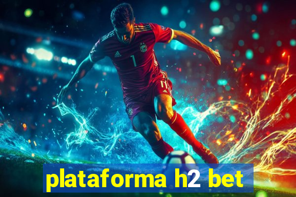 plataforma h2 bet